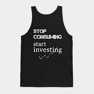 stop consuming start investing Tank Top